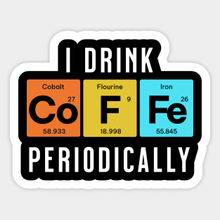 I Drink CoFFe Periodically Sticker